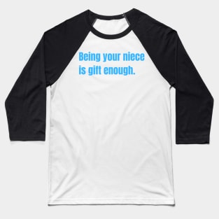 Being Your Niece Is Gift Enough Funny Family Gift Baseball T-Shirt